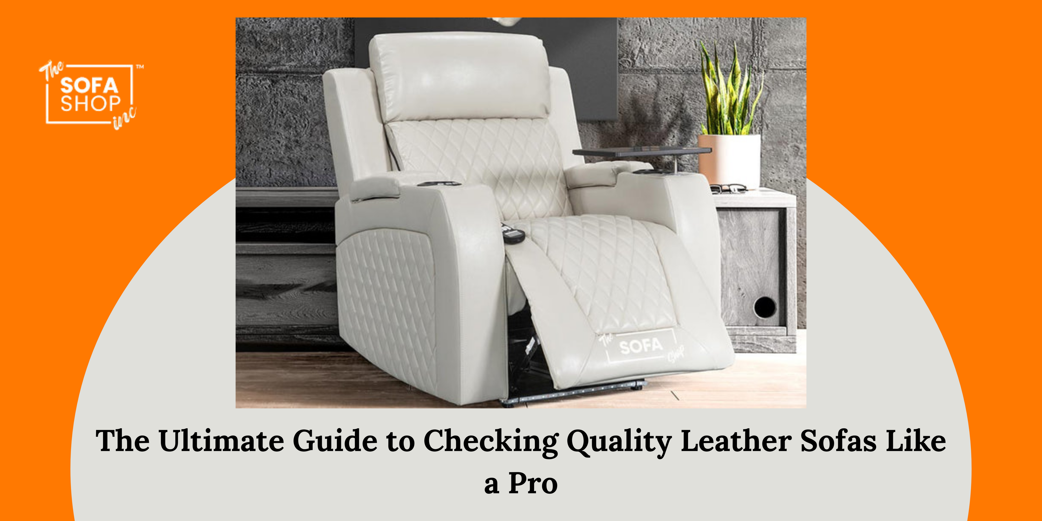 The Ultimate Guide to Checking Quality Leather Sofas Like a Pro