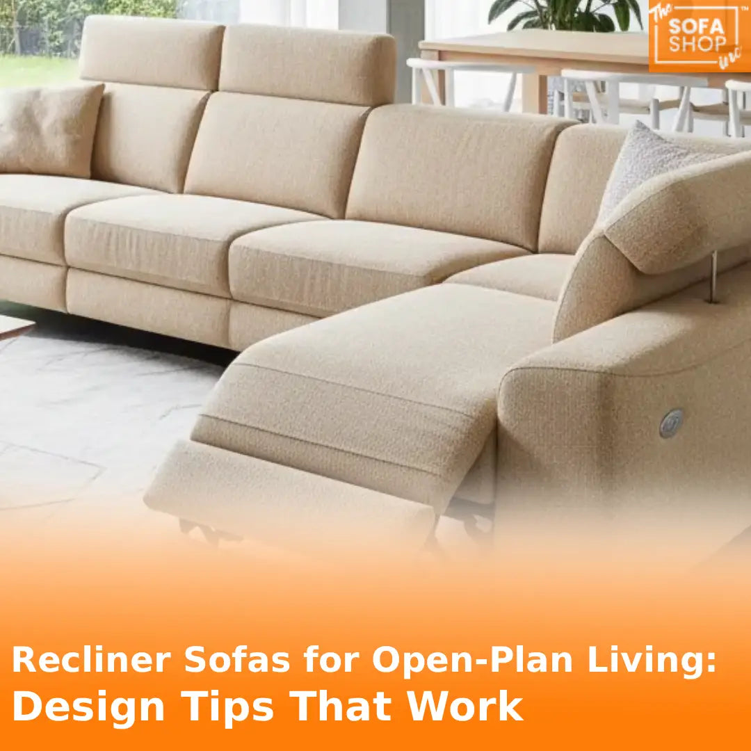 Recliner Sofas for Open-Plan Living:Design Tips That Work